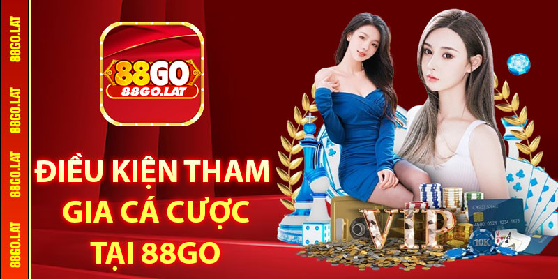 Điều kiện tham gia cá cược tại 88go