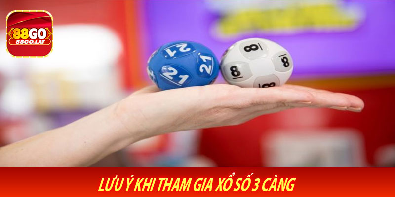 Lưu Ý Khi Tham Gia Xổ Số 3 Càng